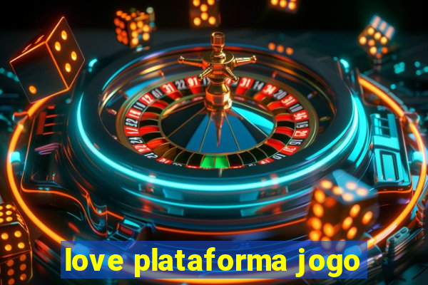 love plataforma jogo